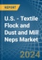 U.S. - Textile Flock and Dust and Mill Neps - Market Analysis, Forecast, Size, Trends and Insights - Product Thumbnail Image