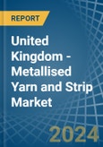 United Kingdom - Metallised Yarn and Strip - Market Analysis, Forecast, Size, Trends and Insights- Product Image