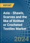 Asia - Shawls, Scarves and the like of Knitted or Crocheted Textiles - Market Analysis, Forecast, Size, Trends and Insights - Product Thumbnail Image