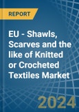 EU - Shawls, Scarves and the like of Knitted or Crocheted Textiles - Market Analysis, Forecast, Size, Trends and Insights- Product Image