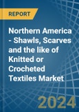 Northern America - Shawls, Scarves and the like of Knitted or Crocheted Textiles - Market Analysis, Forecast, Size, Trends and Insights- Product Image