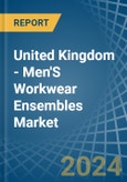 United Kingdom - Men'S Workwear Ensembles - Market Analysis, Forecast, Size, Trends and Insights- Product Image