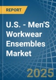 U.S. - Men'S Workwear Ensembles - Market Analysis, Forecast, Size, Trends and Insights- Product Image