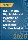U.S. - Men'S Nightshirts and Pyjamas of Knitted or Crocheted Textiles - Market Analysis, Forecast, Size, Trends and Insights- Product Image
