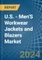 U.S. - Men'S Workwear Jackets and Blazers - Market Analysis, Forecast, Size, Trends and Insights - Product Thumbnail Image