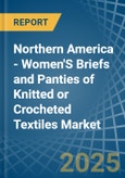 Northern America - Women'S Briefs and Panties of Knitted or Crocheted Textiles - Market Analysis, Forecast, Size, Trends and Insights- Product Image