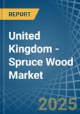 United Kingdom - Spruce Wood - Market Analysis, Forecast, Size, Trends and Insights- Product Image