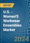 U.S. - Women'S Workwear Ensembles - Market Analysis, Forecast, Size, Trends and Insights - Product Image
