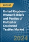 United Kingdom - Women'S Briefs and Panties of Knitted or Crocheted Textiles - Market Analysis, Forecast, Size, Trends and Insights - Product Thumbnail Image