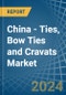 China - Ties, Bow Ties and Cravats (Excluding Articles of Silk or Silk Waste, Knitted or Crocheted) - Market Analysis, Forecast, Size, Trends and Insights - Product Thumbnail Image