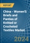 China - Women'S Briefs and Panties of Knitted or Crocheted Textiles - Market Analysis, Forecast, Size, Trends and Insights - Product Thumbnail Image
