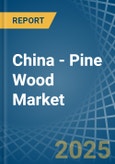 China - Pine Wood - Market Analysis, Forecast, Size, Trends and Insights- Product Image