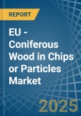 EU - Coniferous Wood in Chips or Particles - Market Analysis, Forecast, Size, Trends and insights- Product Image