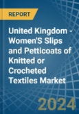 United Kingdom - Women'S Slips and Petticoats of Knitted or Crocheted Textiles - Market Analysis, Forecast, Size, Trends and Insights- Product Image