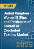 United Kingdom - Women'S Slips and Petticoats of Knitted or Crocheted Textiles - Market Analysis, Forecast, Size, Trends and Insights- Product Image