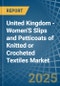 United Kingdom - Women'S Slips and Petticoats of Knitted or Crocheted Textiles - Market Analysis, Forecast, Size, Trends and Insights - Product Thumbnail Image