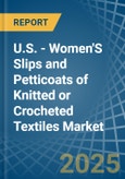 U.S. - Women'S Slips and Petticoats of Knitted or Crocheted Textiles - Market Analysis, Forecast, Size, Trends and Insights- Product Image