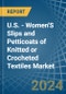 U.S. - Women'S Slips and Petticoats of Knitted or Crocheted Textiles - Market Analysis, Forecast, Size, Trends and Insights - Product Thumbnail Image