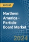 Northern America - Particle Board - Market Analysis, Forecast, Size, Trends and Insights - Product Thumbnail Image