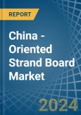 China - Oriented Strand Board (OSB) - Market Analysis, Forecast, Size, Trends and Insights- Product Image