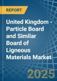 United Kingdom - Particle Board and Similar Board of Ligneous Materials (Excluding Wood) - Market Analysis, Forecast, Size, Trends and Insights- Product Image