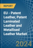 EU - Patent Leather, Patent Laminated Leather and Metallised Leather - Market Analysis, Forecast, Size, Trends and Insights- Product Image