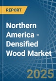 Northern America - Densified Wood - Market Analysis, Forecast, Size, Trends and Insights- Product Image