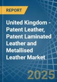 United Kingdom - Patent Leather, Patent Laminated Leather and Metallised Leather - Market Analysis, Forecast, Size, Trends and Insights- Product Image