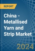 China - Metallised Yarn and Strip - Market Analysis, Forecast, Size, Trends and Insights- Product Image