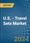 U.S. - Travel Sets - Market Analysis, Forecast, Size, Trends and Insights - Product Thumbnail Image