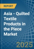 Asia - Quilted Textile Products in the Piece (Excluding Embroidery) - Market Analysis, Forecast, Size, Trends and insights- Product Image