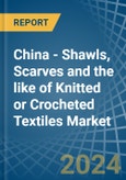 China - Shawls, Scarves and the like of Knitted or Crocheted Textiles - Market Analysis, Forecast, Size, Trends and Insights- Product Image