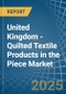 United Kingdom - Quilted Textile Products in the Piece (Excluding Embroidery) - Market Analysis, Forecast, Size, Trends and insights - Product Thumbnail Image