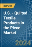 U.S. - Quilted Textile Products in the Piece (Excluding Embroidery) - Market Analysis, Forecast, Size, Trends and insights- Product Image