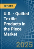 U.S. - Quilted Textile Products in the Piece (Excluding Embroidery) - Market Analysis, Forecast, Size, Trends and insights- Product Image