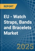 EU - Watch Straps, Bands and Bracelets - Market Analysis, Forecast, Size, Trends and Insights- Product Image