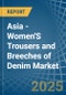 Asia - Women'S Trousers and Breeches of Denim (Excluding Workwear) - Market Analysis, Forecast, Size, Trends and Insights - Product Image