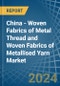 China - Woven Fabrics of Metal Thread and Woven Fabrics of Metallised Yarn - Market Analysis, Forecast, Size, Trends and Insights - Product Image