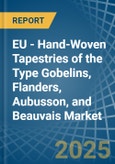 EU - Hand-Woven Tapestries of the Type Gobelins, Flanders, Aubusson, and Beauvais - Market Analysis, Forecast, Size, Trends and Insights- Product Image