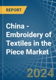 China - Embroidery of Textiles in the Piece (Excluding without Visible Ground, Cotton) - Market Analysis, Forecast, Size, Trends and insights- Product Image
