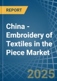 China - Embroidery of Textiles in the Piece (Excluding without Visible Ground, Cotton) - Market Analysis, Forecast, Size, Trends and insights- Product Image