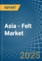 Asia - Felt - Market Analysis, Forecast, Size, Trends and Insights - Product Image