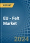EU - Felt - Market Analysis, Forecast, Size, Trends and Insights - Product Image