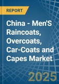 China - Men'S Raincoats, Overcoats, Car-Coats and Capes - Market Analysis, Forecast, Size, Trends and Insights- Product Image