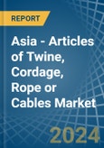 Asia - Articles of Twine, Cordage, Rope or Cables - Market Analysis, Forecast, Size, Trends and Insights- Product Image