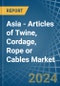 Asia - Articles of Twine, Cordage, Rope or Cables - Market Analysis, Forecast, Size, Trends and Insights - Product Thumbnail Image