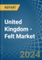 United Kingdom - Felt - Market Analysis, Forecast, Size, Trends and Insights - Product Thumbnail Image