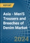 Asia - Men'S Trousers and Breeches of Denim (Excluding Workwear) - Market Analysis, Forecast, Size, Trends and Insights - Product Image