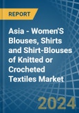 Asia - Women'S Blouses, Shirts and Shirt-Blouses of Knitted or Crocheted Textiles - Market Analysis, Forecast, Size, Trends and Insights- Product Image