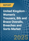 United Kingdom - Women's Trousers, Bib and Brace Overalls, Breeches and Sorts - Market Analysis, Forecast, Size, Trends and Insights- Product Image